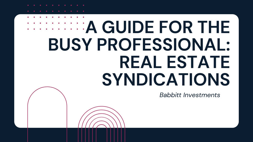 A Guide For The Busy Professional: Real Estate Syndications